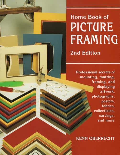 Kenn Oberreht | Home Book of Picture Framing : 2nd Edition