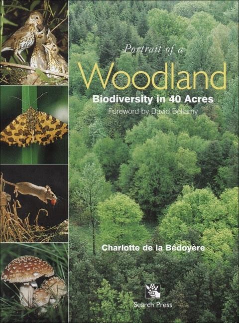 Bedoyere, Charlotte De La | Portrait of a woodland : Biodiversity in 40 acres