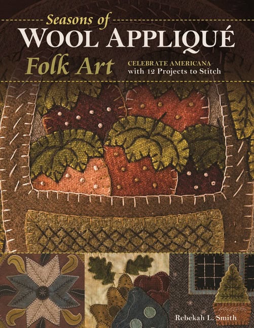 Smith, Rebekah L. | Seasons of wool applique folk art : Celebrate americana with 12 projects to