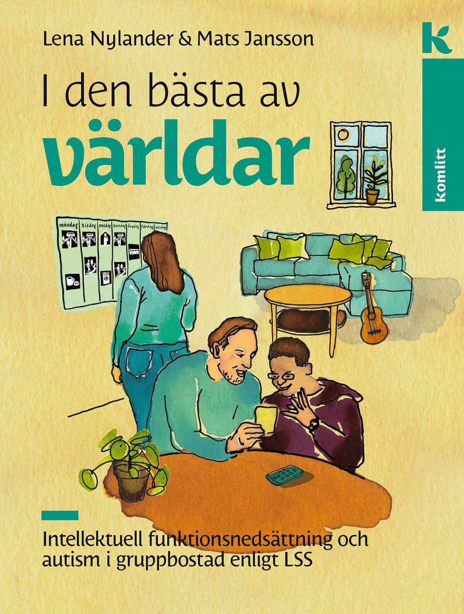 Jansson, Mats | Nylander, Lena | I den bästa av världar : Intellektuell funktionsnedsättning och autism i gruppbostad en...