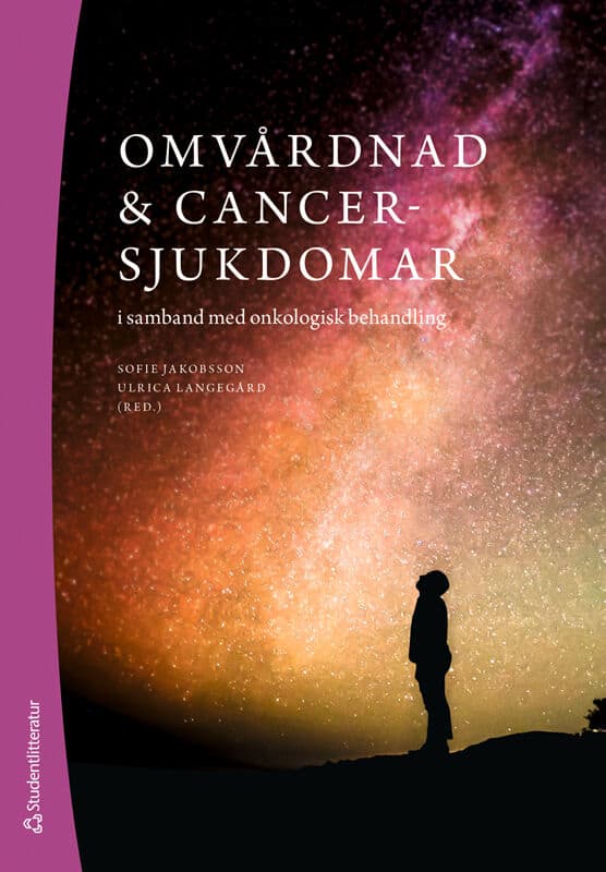 Jakobsson, Sofie | Langegård, Ulrica | Andersson, Viveka | Holst, Ann-Caroline | Johansson, Mia | Omvårdnad & cancersjuk...