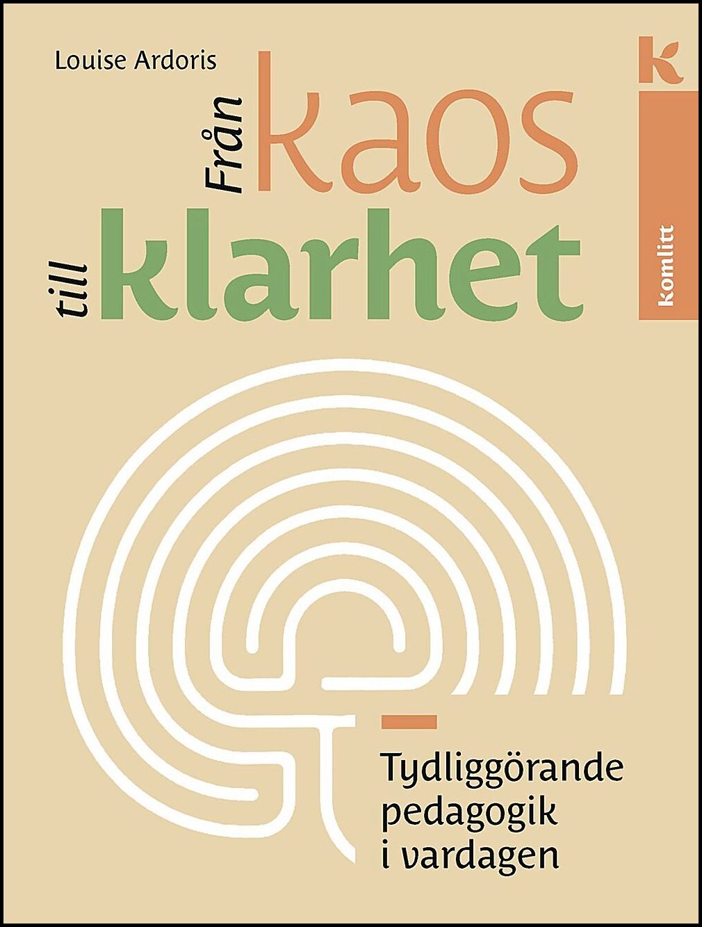 Ardoris, Louise | Från kaos till klarhet : Tydliggörande pedagogik i vardagen