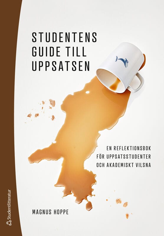 Hoppe, Magnus | Studentens guide till uppsatsen : En reflektionsbok för uppsatsstudenter och akademiskt vilsna