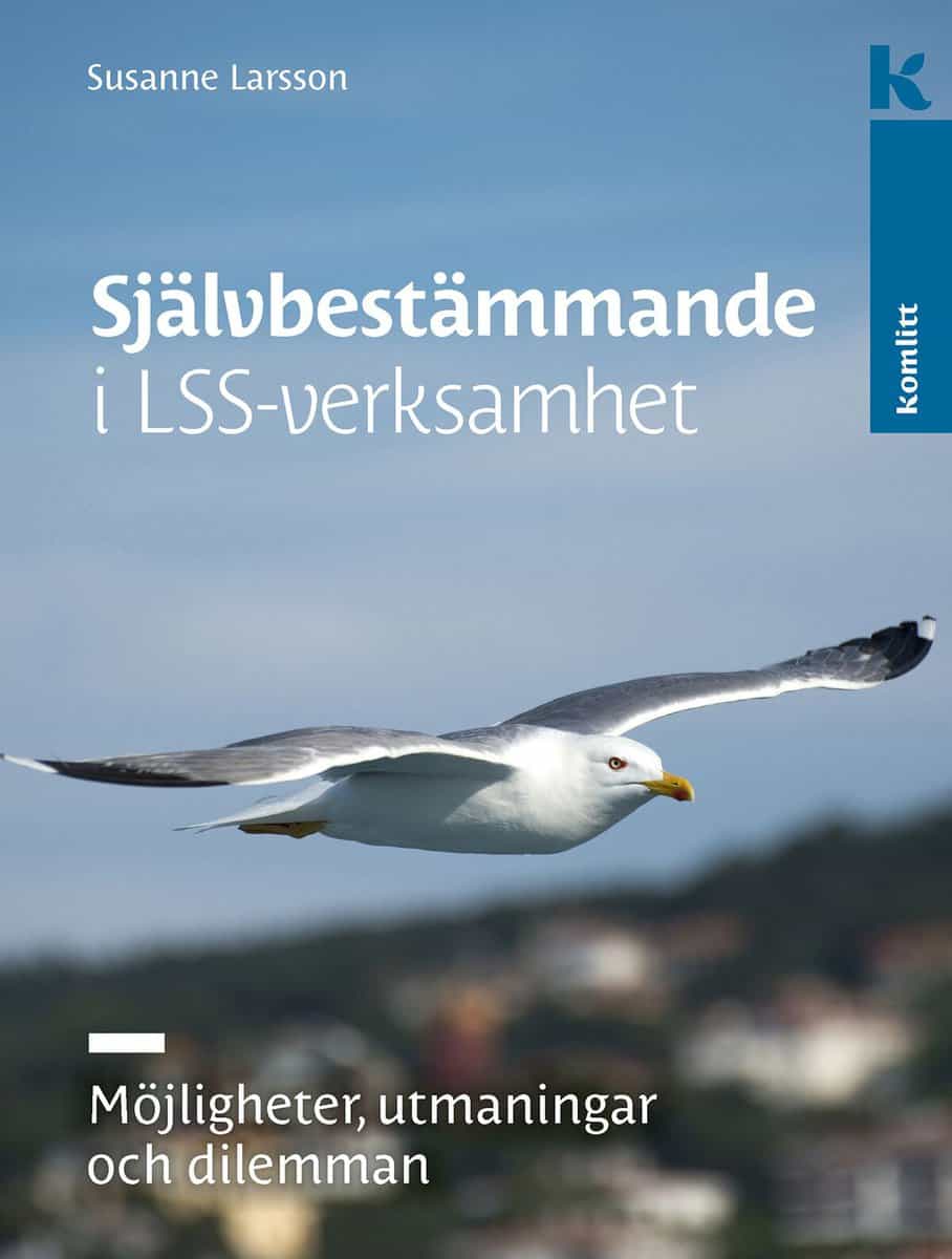 Larsson, Susanne | Självbestämmande i LSS-verksamhet : Möjligheter, utmaningar och dilemman