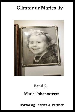 Johannesson, Marie | Glimtar ur Maries liv. Band 2 : Professor Marie Johannesson ger glimtar av betydelse ur sitt liv