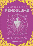 Dani, Bryant | A Little Bit of Pendulums : An Introduction to Pendulum Divination