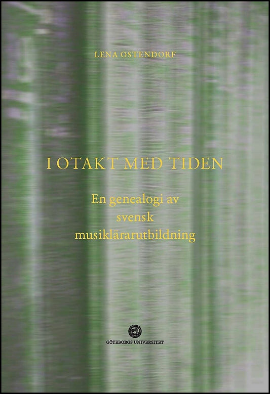 Ostendorf, Lena | I otakt med tiden : En genealogi av svensk musiklärarutbildning