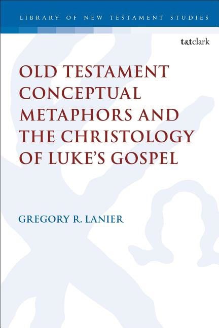 Lanier, Gregory R. (reformed Theological Seminary,  Usa) | Old testament conceptual metaphors and the christology of luk...