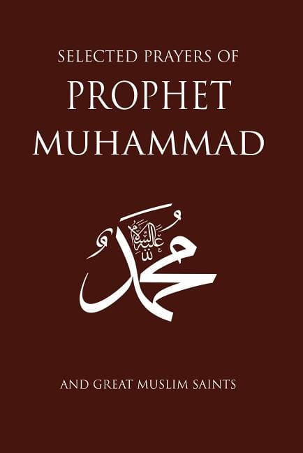 Selected prayers of prophet muhammad : And great muslim saints