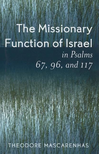 Mascarenhas, Theodore | Missionary function of israel in psalms 67, 96, and 117