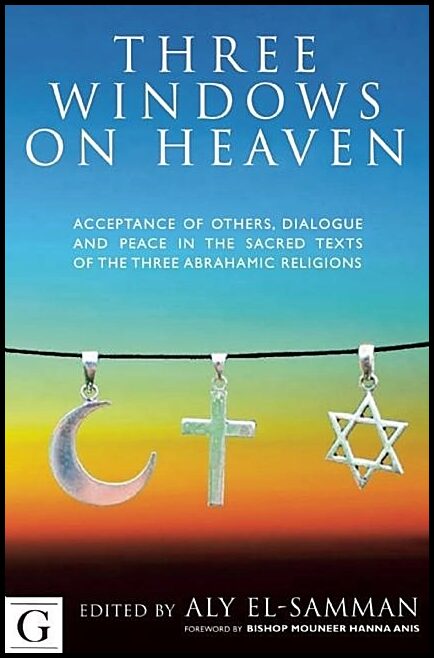 El-samman, Dr Aly [red.] | Three windows on heaven - acceptance of others - dialogue and peace in the : Acceptance of ot...
