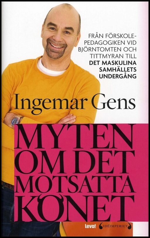 Gens, Ingemar | Myten om det motsatta könet : Från förskolepedagogiken vid Tittmyran och Björntomten till det maskulina ...