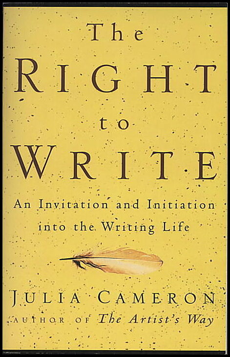 Cameron, Julia | Right To Write : An Invitation & Initiation Into The Writing
