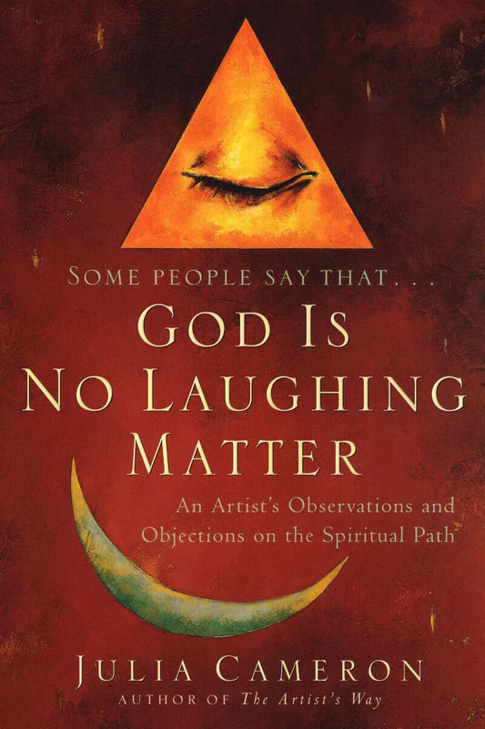 Cameron, Julia | God Is No Laughing Matter : Observations & Objections On A Spiritual Path (Q)