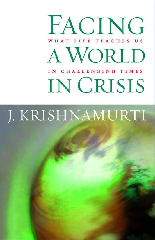 Krishnamurti, J. | Facing a world in crisis : What life teaches us in challenging times