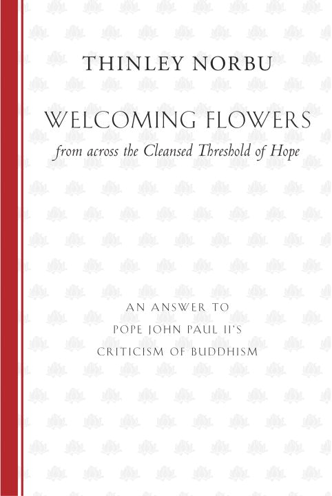 Norbu Rinpoche, Thinley | Welcoming Flowers from across the Cleansed Threshold of Hope