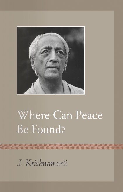 Krishnamurti, J. | Where Can Peace Be Found?