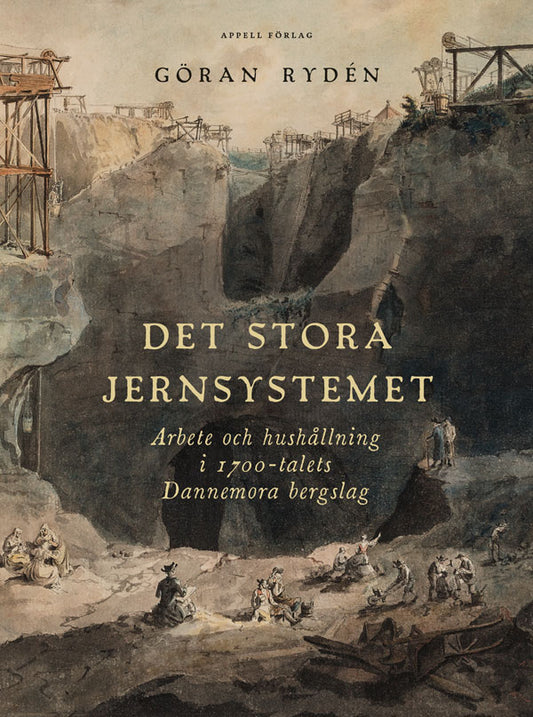 Rydén, Göran | Det stora Jernsystemet : Arbete och hushållning i 1700-talets Dannemora bergslag