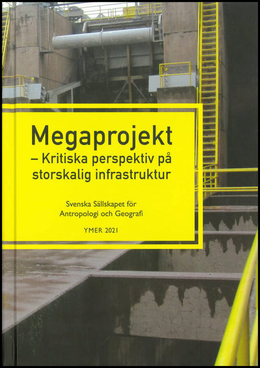 Körling, Gabriella | Baez Ullberg, Susann [red.] | Megaprojekt : Kritiska perspektiv på storskalig infrastruktur