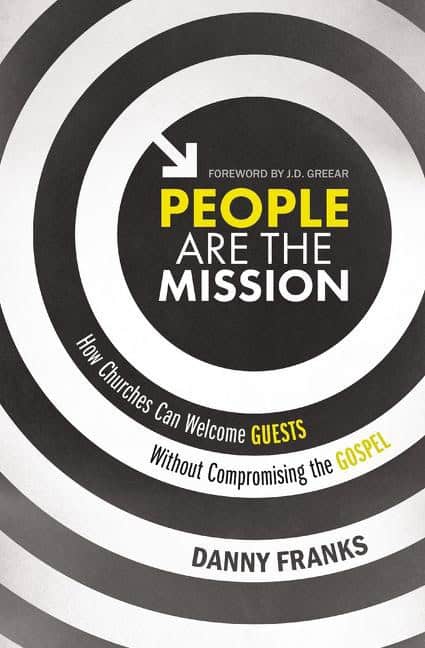 Franks, Danny | People are the mission : How churches can welcome guests without compromisi