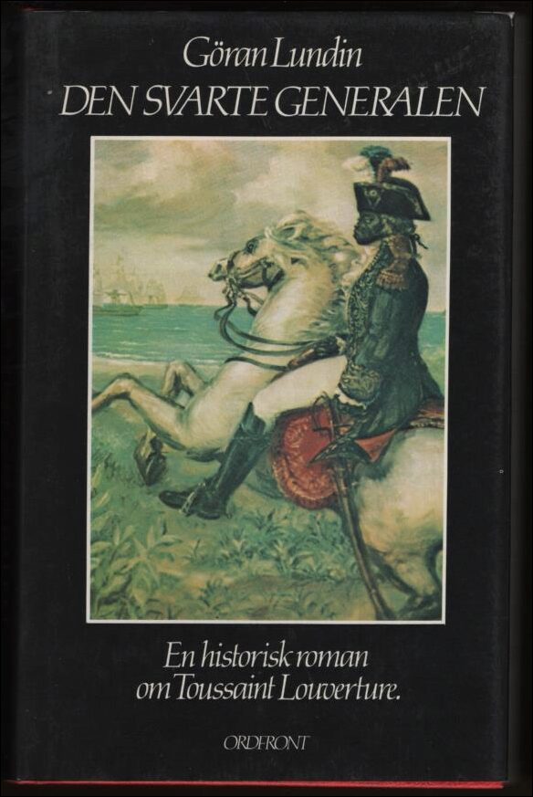 Lundin, Göran | Den svarte generalen : En historisk roman om Toussaint Louverture