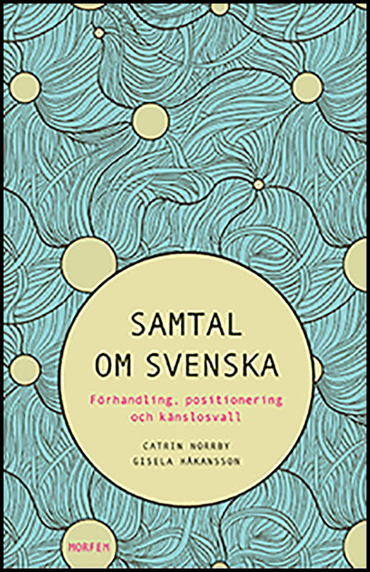 Norrby, Catrin | Håkansson, Gisela | Samtal om svenska : Förhandling, positionering och känslosvall