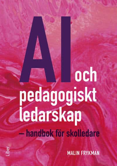 Frykman, Malin | AI och pedagogiskt ledarskap : Handbok för skolledare