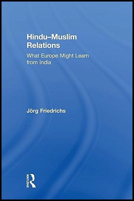 Friedrichs, Jorg (associate Professor Of Politics Universit | Hindu-muslim relations : What europe might learn from india