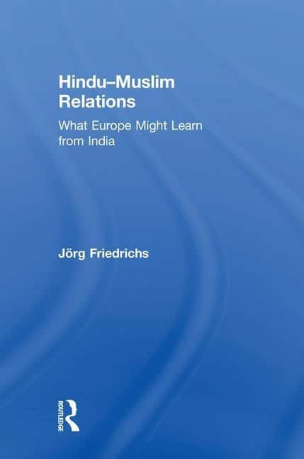 Friedrichs, Jorg (associate Professor Of Politics Universit | Hindu-muslim relations : What europe might learn from india