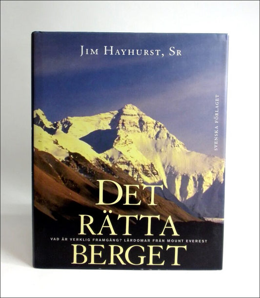 Hayhurst, Jim | Det rätta berget : Vad är verklig framgång? : lärdomar från Mount Everest