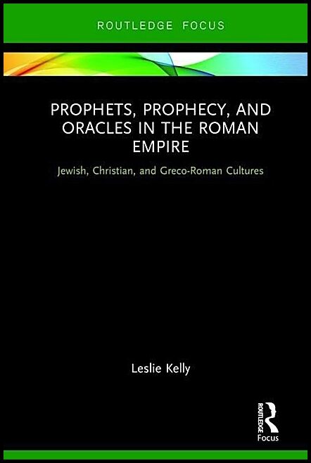 Kelly, Leslie | Prophets, prophecy, and oracles in the roman empire - jewish, christian, an : Jewish, christian, an
