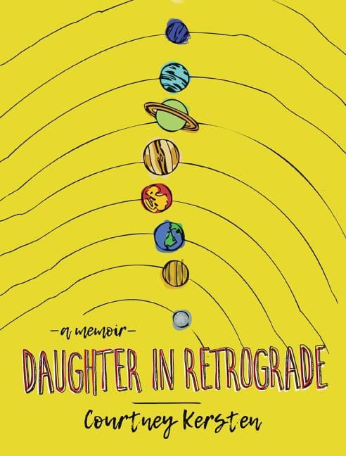 Kersten, Courtney | Daughter in retrograde : A memoir