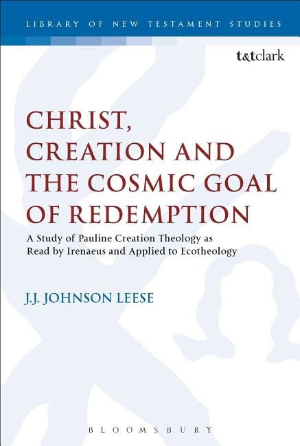 Leese, J. J. Johnson (seattle Pacific University,  Usa) | Christ, creation and the cosmic goal of redemption : A study o...