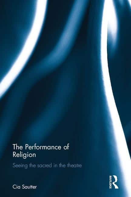 Sautter, Cia | Performance of religion : Seeing the sacred in the theatre