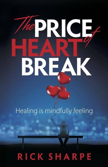 Sharpe, Rick | Price of heartbreak : Healing is mindfully feeling