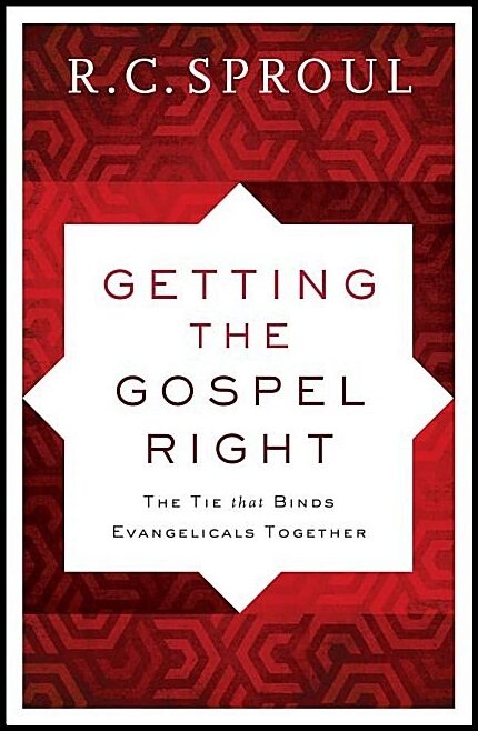 Sproul, R C | Getting the gospel right : The tie that binds evangelicals together