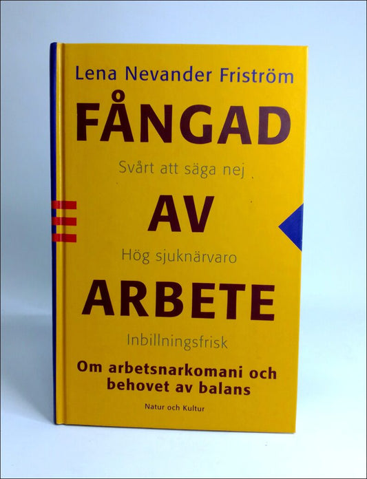 Nevander Friström, Lena | Fångad av arbete : Om arbetsnarkomani och behovet av balans
