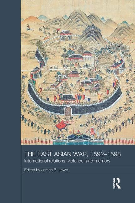 Lewis, James B. (university Of Oxford,  Uk) [red.] | East asian war, 1592-1598 : International relations, violence and m...