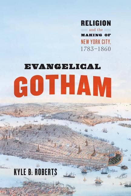 Roberts, Kyle | Evangelical gotham : Religion and the making of new york city, 1783-1860