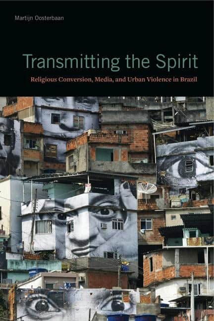 Oosterbaan, Martijn | Transmitting the spirit : Religious conversion, media, and urban violence i