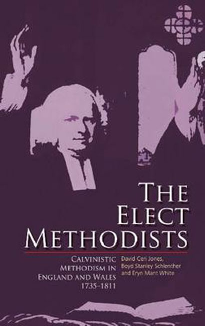 Schlenther, Boyd Stanley | Elect methodists : Calvinistic methodism in england and wales, 1735-1811