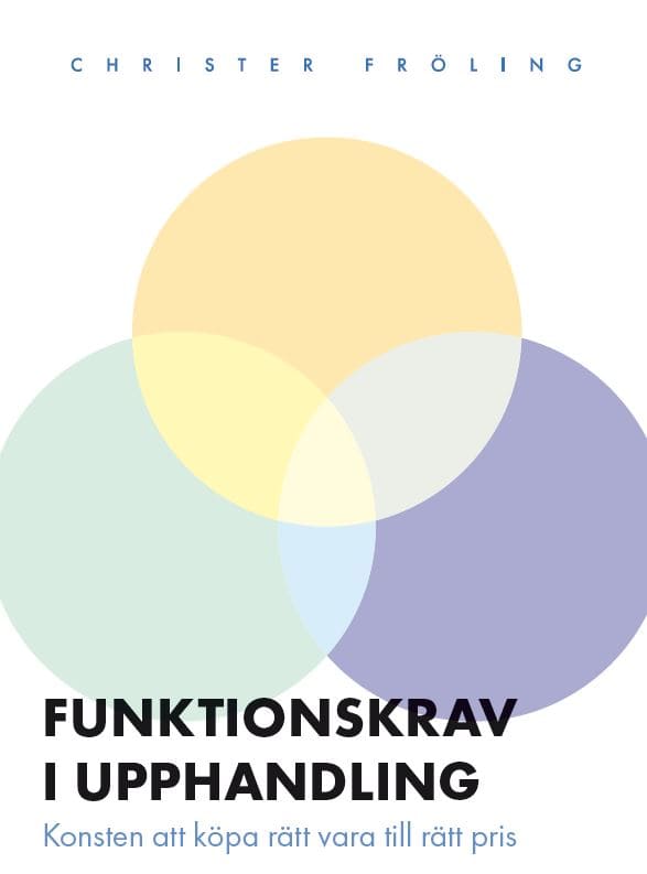Fröling, Christer | Funktionskrav i upphandling : Konsten att köpa rätt vara till rätt pris