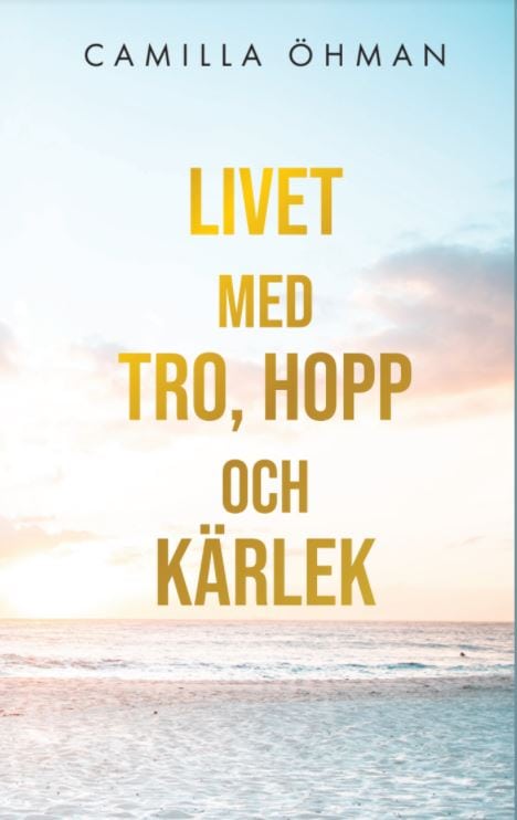 Öhman, Camilla | Livet med tro, hopp och kärlek