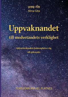 Flatnes, Torbjörn Mikael | Uppvaknandet till medvetandets verklighet : Självutforskandets kontemplativa väg till självin...