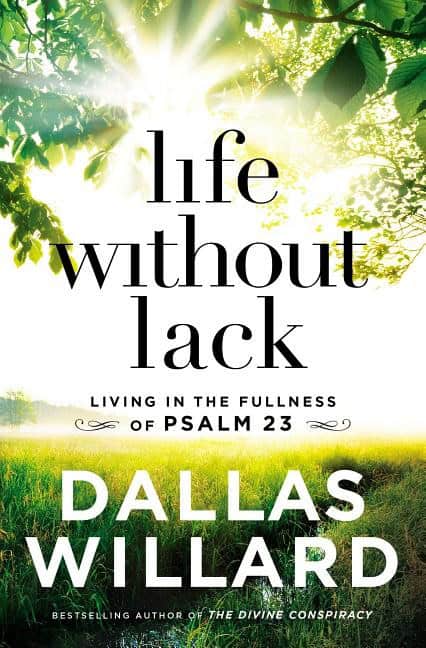 Willard, Dallas | Life without lack : Living in the fullness of psalm 23