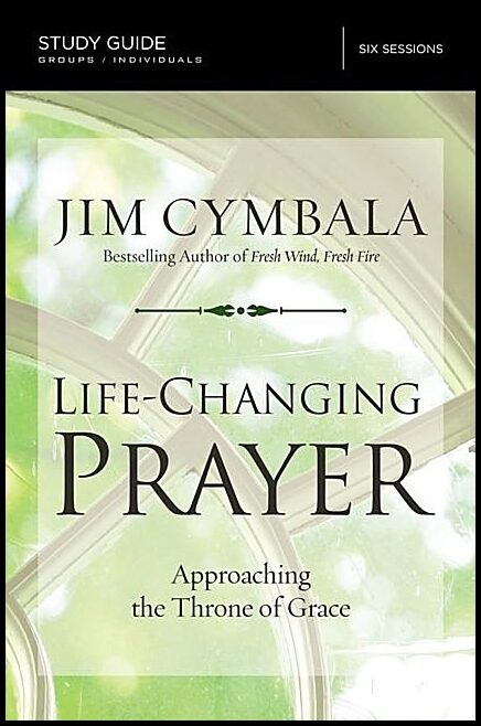 Cymbala, Jim | Life-changing prayer study guide : Approaching the throne of grace