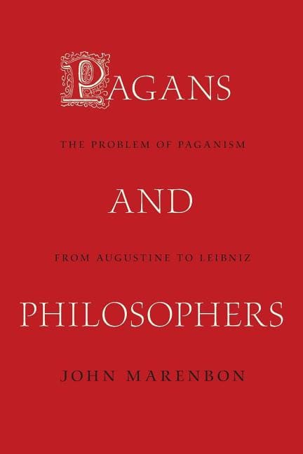 Marenbon, Dr. John | Pagans and philosophers : The problem of paganism from augustine to leibniz