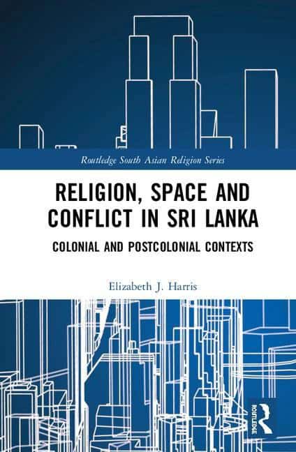 Harris, Elizabeth J. | Religion, space and conflict in sri lanka : Colonial and postcolonial conte