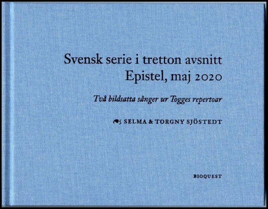 Sjöstedt, Torgny | Svensk serie i tretton avsnitt epistel, maj 2020 : Två bildsatta sånger ur Togges repertoar