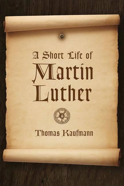 Kaufmann, Thomas | Short life of martin luther